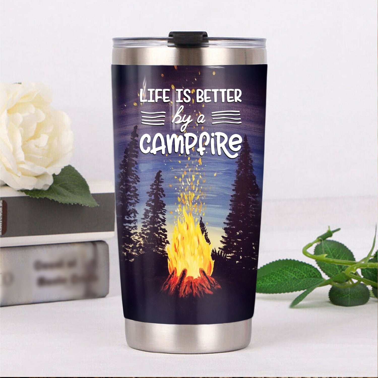 Life Is Better By A Campfire Camfire Tumbler 2021