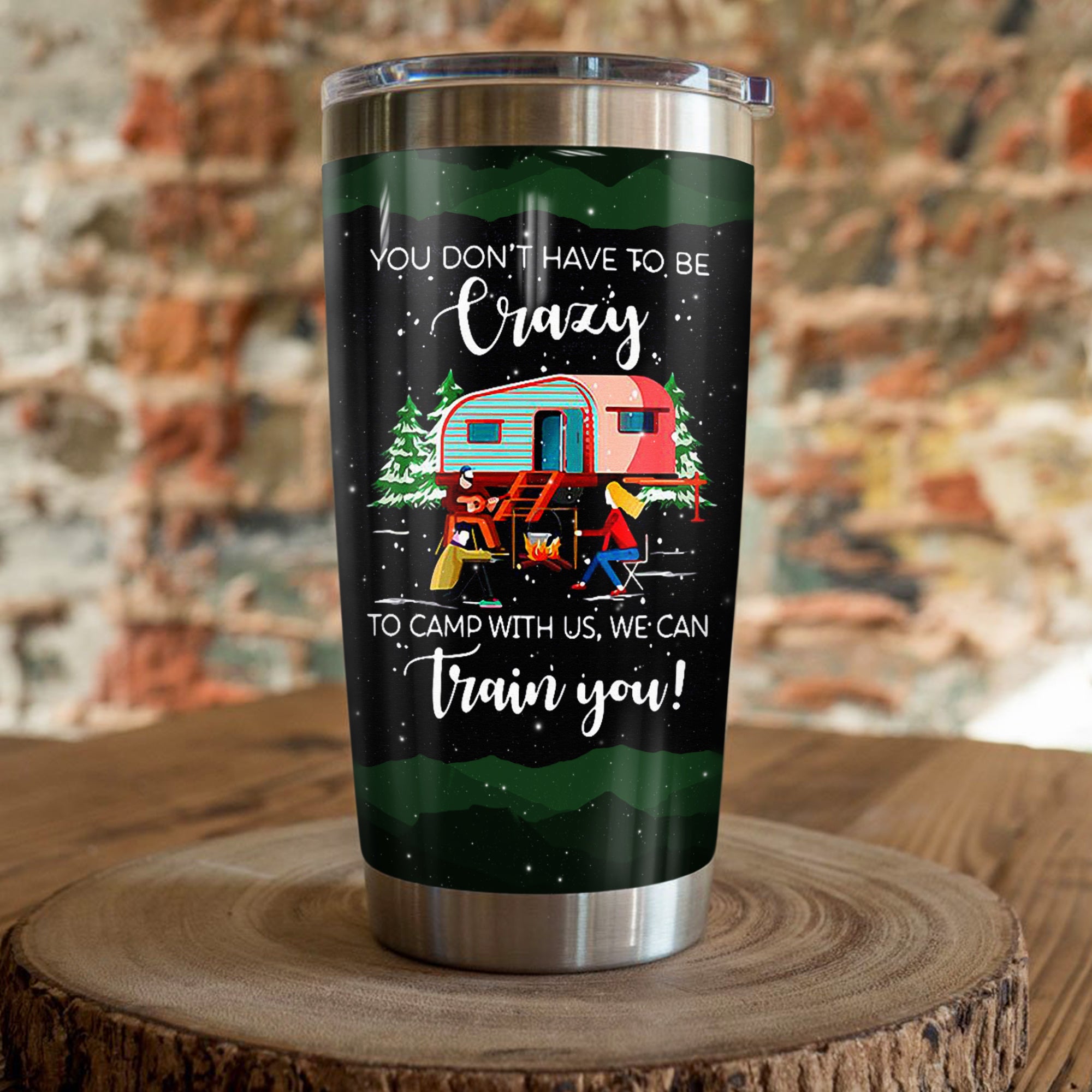 You Don'T Have To Be Crazy To Camp With Us We Can Train You Camping Camfire Tumbler 2021