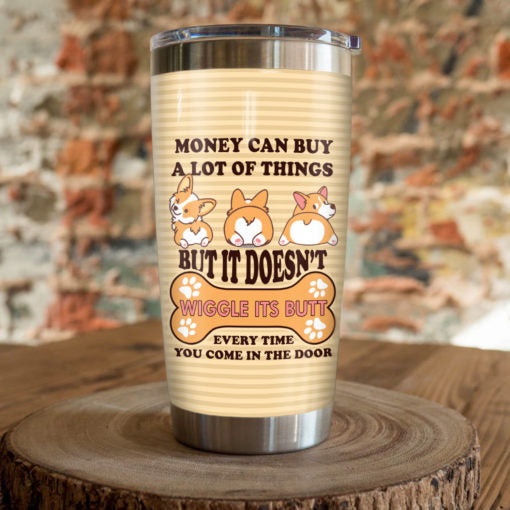 Money Doesn'T Wiggle It'S Butt Corgi Dog Tumbler 2021