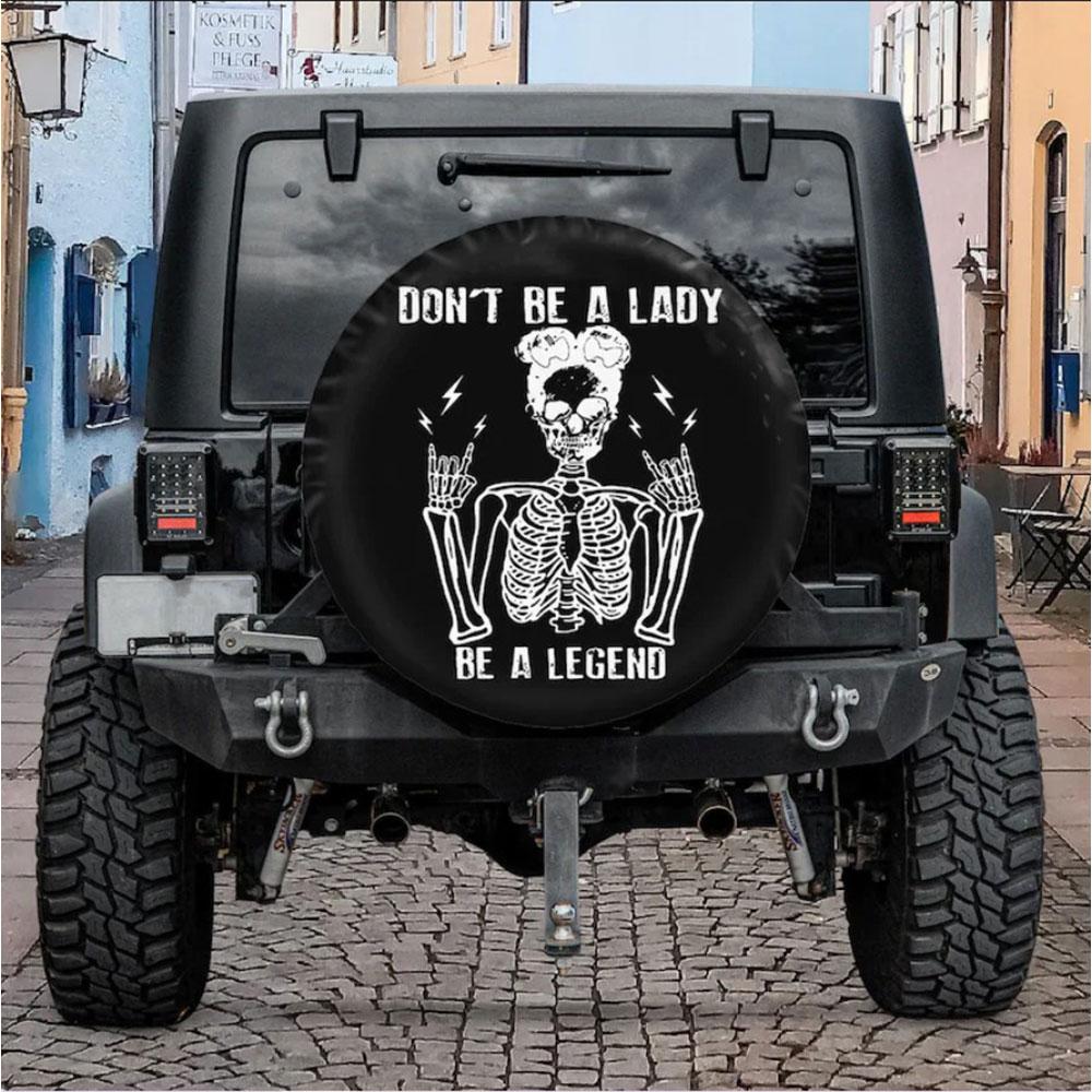 Don't Be A Lady, Be a Legend Car Spare Tire Cover Gift For Campers