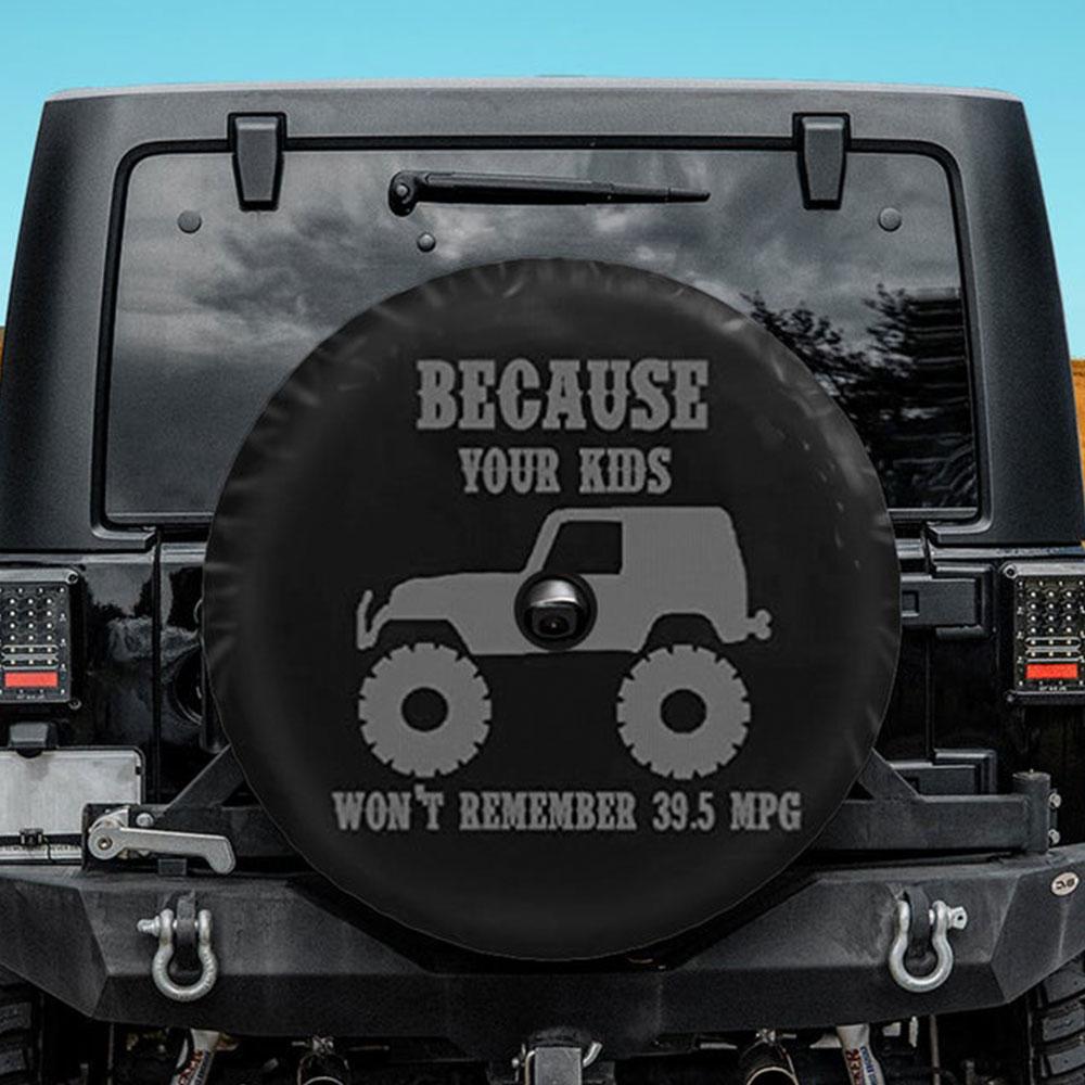 Because Your Kids Won'T Remember Jeep Car Spare Tire Cover Gift For Campers