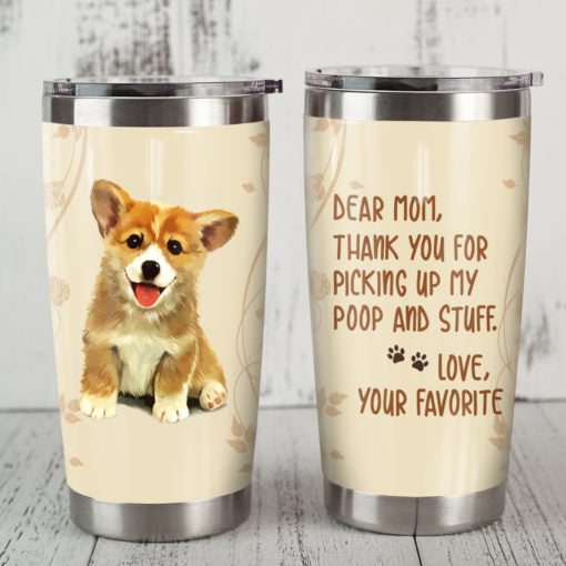 Dear Mom Thank You For Picking Up My Poop And Stuff Corgi Dog Tumbler 2021