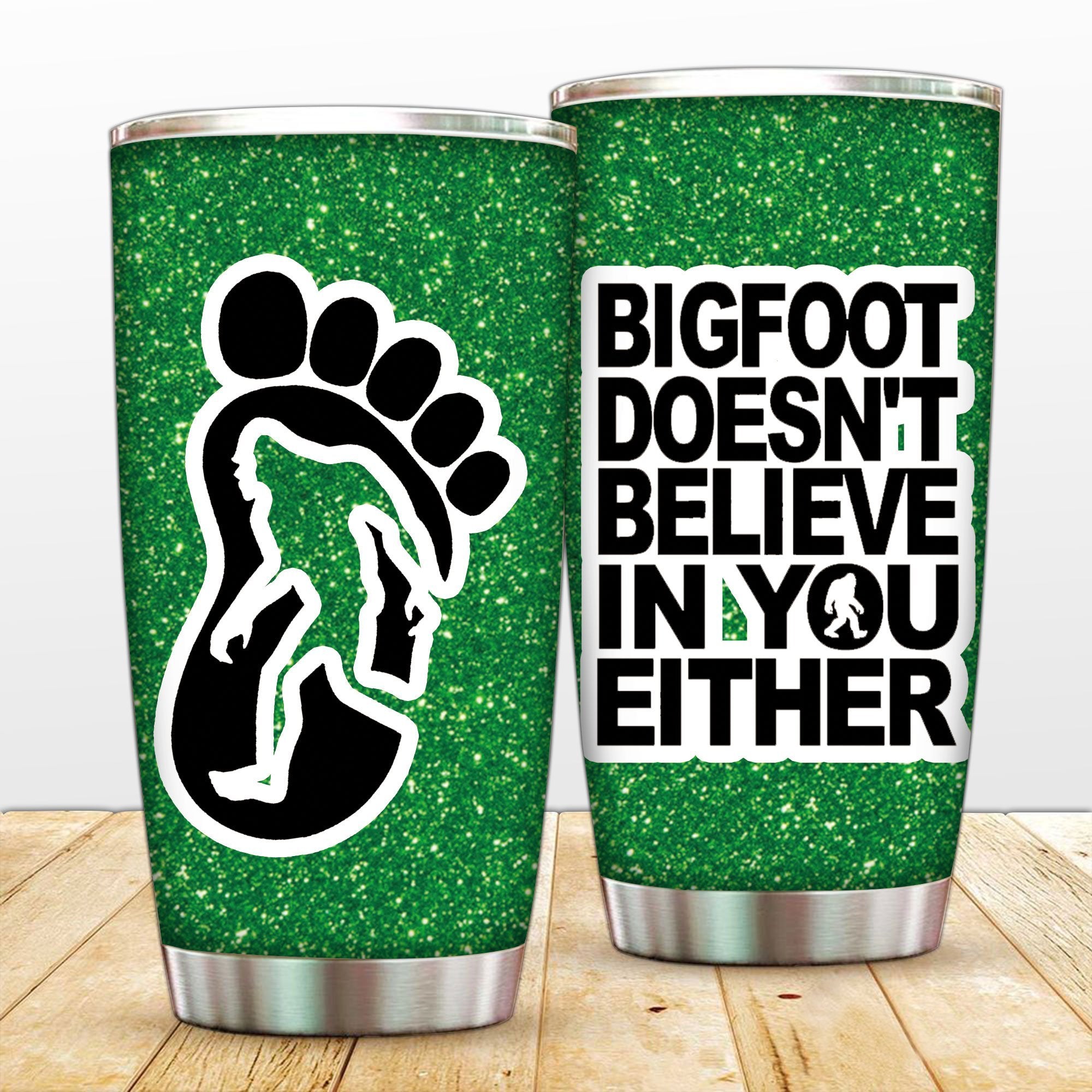 Bigfoot Doesn'T Believe In You Camping Tumbler Perfect Birthday Best Gift Stainless Traveling Mugs 2021