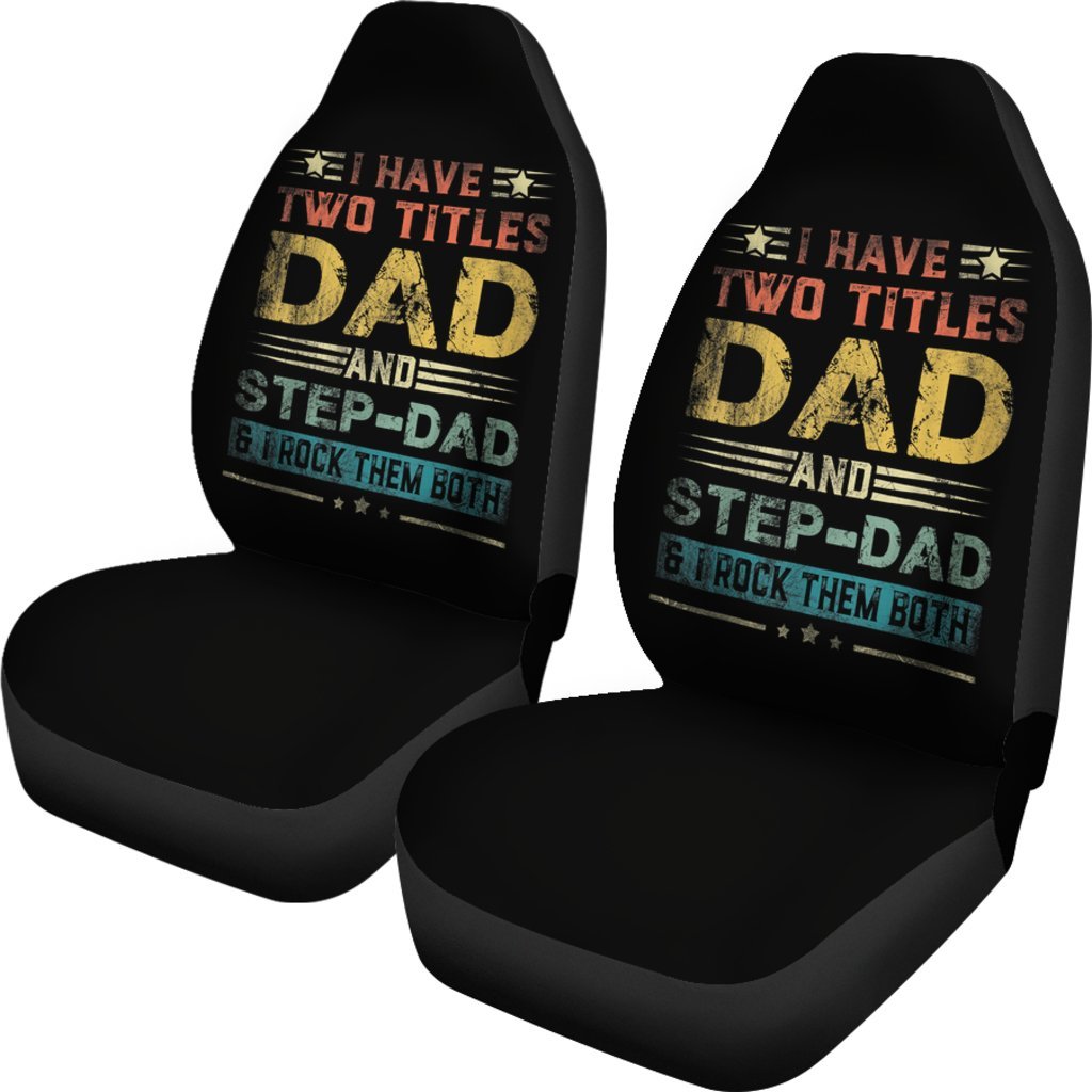 I Have Two Titles Dad And Step-Dad Car Seat Covers