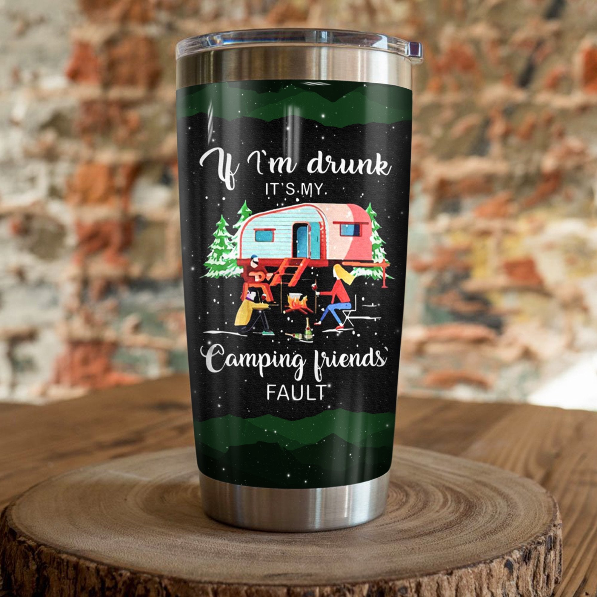 If I'M Drunk It'S My Camping Friends Fault Camping Camfire Tumbler 2021